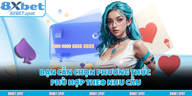 Bạn cần chọn phương thức phù hợp theo nhu cầu