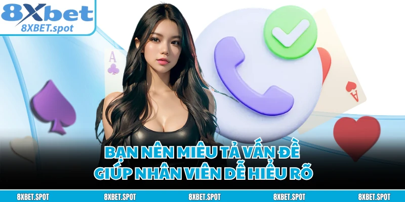 Bạn nên miêu tả vấn đề giúp nhân viên dễ hiểu rõ