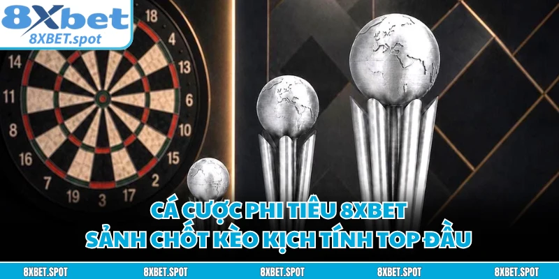 Cá Cược Phi Tiêu 8XBET - Sảnh Chốt Kèo Kịch Tính Top Đầu 