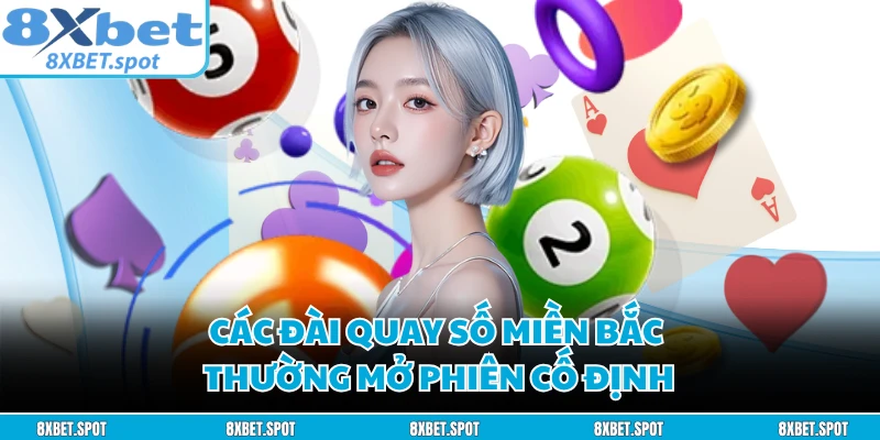 Các đài quay số miền Bắc thường mở phiên cố định