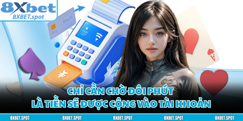 Chỉ cần chờ đôi phút là tiền sẽ được cộng vào tài khoản