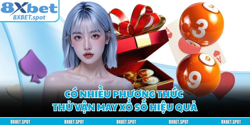 Có nhiều phương thức thử vận may xổ số hiệu quả