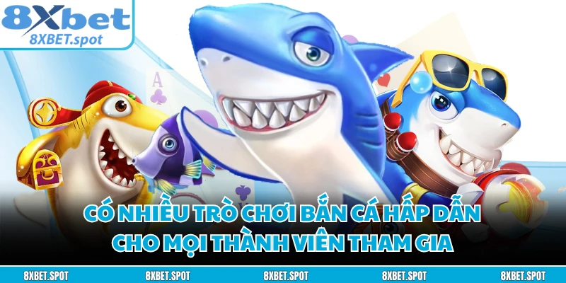 Có nhiều trò chơi bắn cá hấp dẫn cho mọi thành viên tham gia