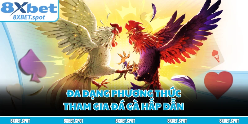 Đa dạng phương thức tham gia đá gà hấp dẫn