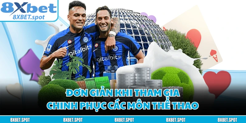 Đơn giản khi tham gia chinh phục các môn thể thao 