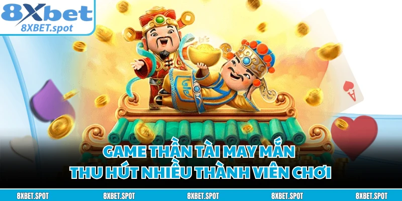Game Thần Tài may mắn thu hút nhiều thành viên chơi
