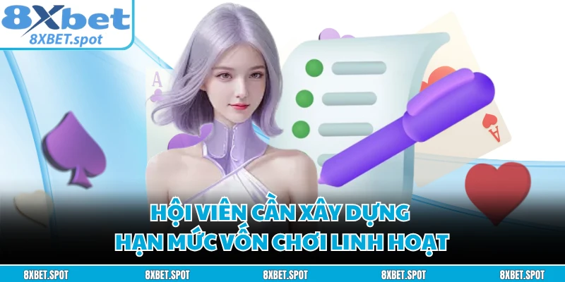 Hội viên cần xây dựng hạn mức vốn chơi linh hoạt