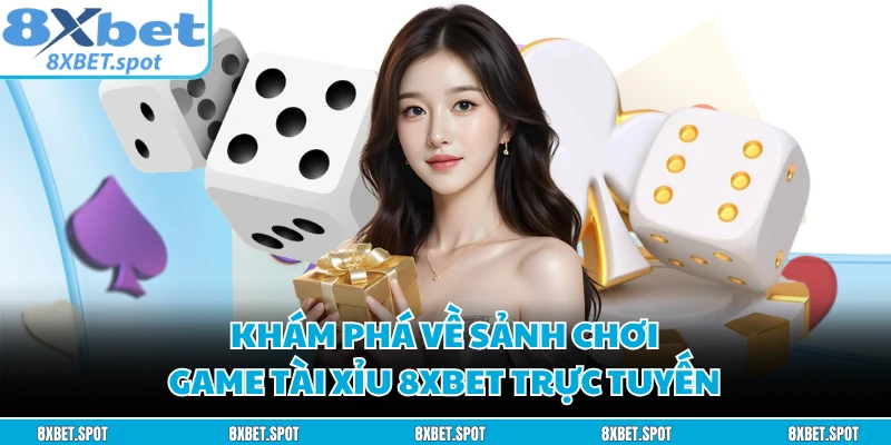 Khám phá về sảnh chơi game tài xỉu 8XBET trực tuyến