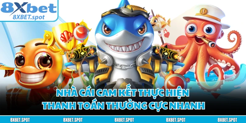 Nhà cái cam kết thực hiện thanh toán thưởng cực nhanh