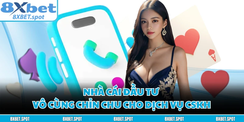 Nhà cái đầu tư vô cùng chỉn chu cho dịch vụ CSKH