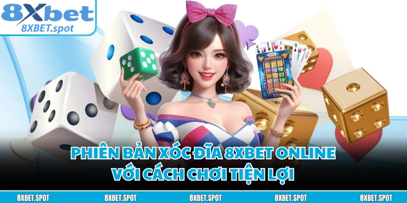 Phiên bản xóc đĩa 8XBET online với cách chơi tiện lợi