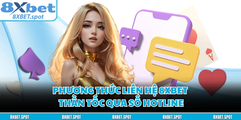 Phương thức liên hệ 8XBET thần tốc qua số hotline