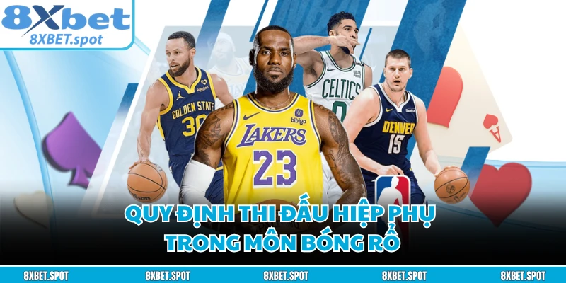 Quy định thi đấu hiệp phụ trong môn bóng rổ