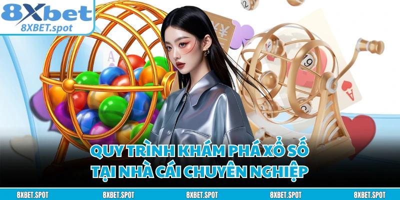 Quy trình khám phá xổ số tại nhà cái chuyên nghiệp