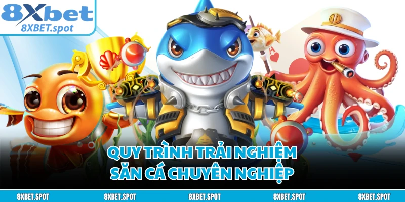 Quy trình trải nghiệm săn cá chuyên nghiệp