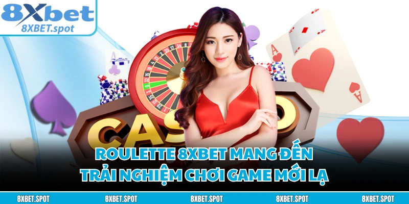 Roulette 8XBET mang đến trải nghiệm chơi game mới lạ