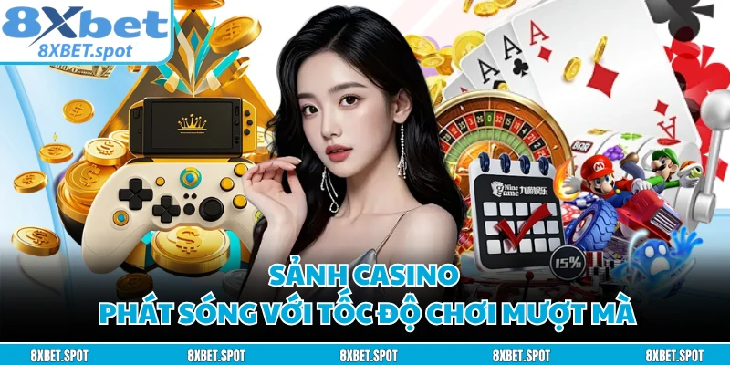 Sảnh casino phát sóng với tốc độ chơi mượt mà