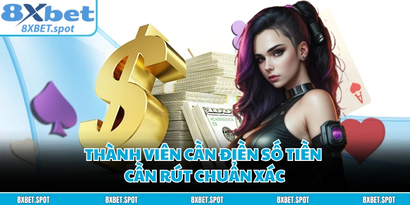 Thành viên cần điền số tiền cần rút chuẩn xác