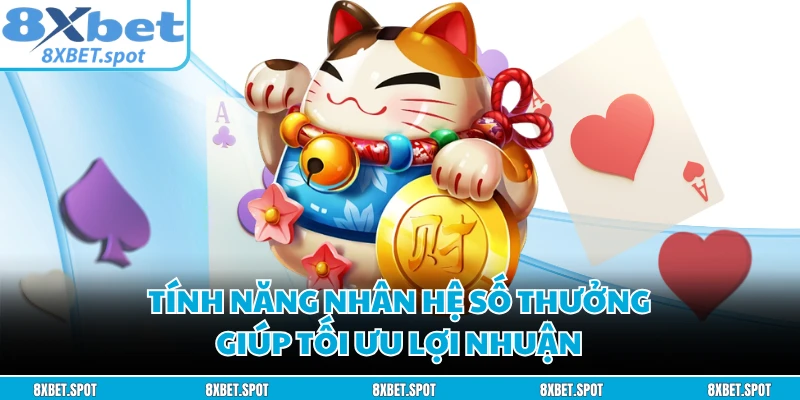 Tính năng nhân hệ số thưởng giúp tối ưu lợi nhuận
