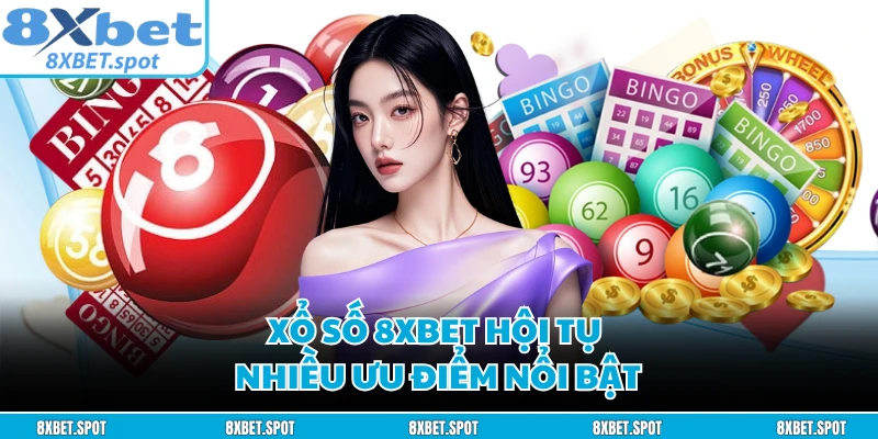 Xổ số 8XBET hội tụ nhiều ưu điểm nổi bật