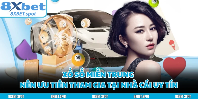 Xổ số miền Trung nên ưu tiên tham gia tại nhà cái uy tín