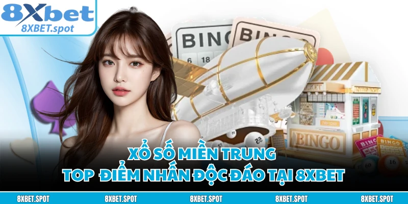 Xổ Số Miền Trung - Top  Điểm Nhấn Độc Đáo Tại 8XBET