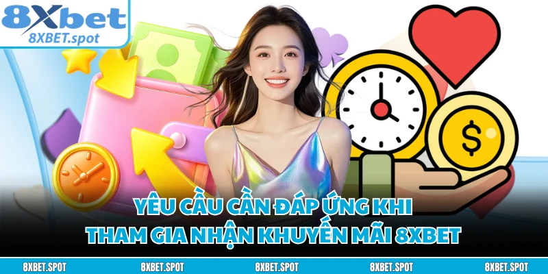 Yêu cầu cần đáp ứng khi tham gia nhận khuyến mãi 8XBET